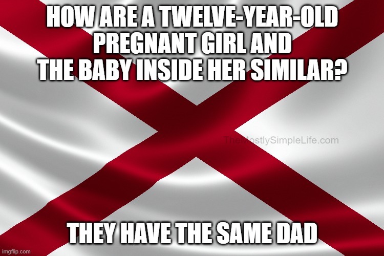 How are a twelve-year-old pregnant girl and the baby inside her similar?
They have the same dad.