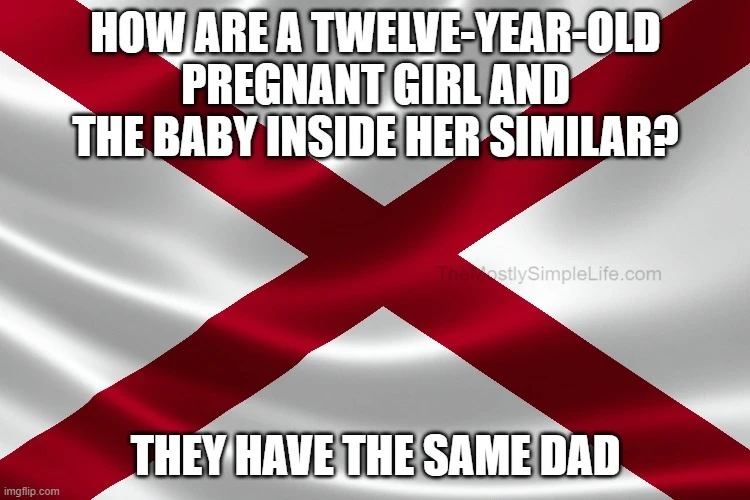 How are a twelve-year-old pregnant girl and the baby inside her similar?
They have the same dad.