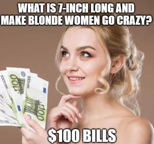 joke about "what is seven inch long and make blonde women go crazy?"