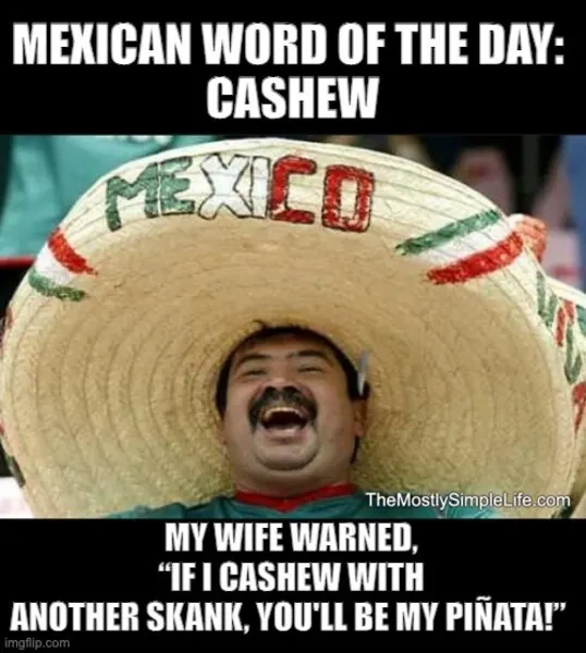 Man in sombrero. My wife warned...Word: cashew