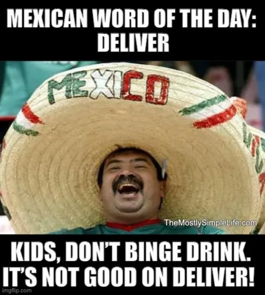 Man in sombrero. Kids, don't binge...Word: deliver