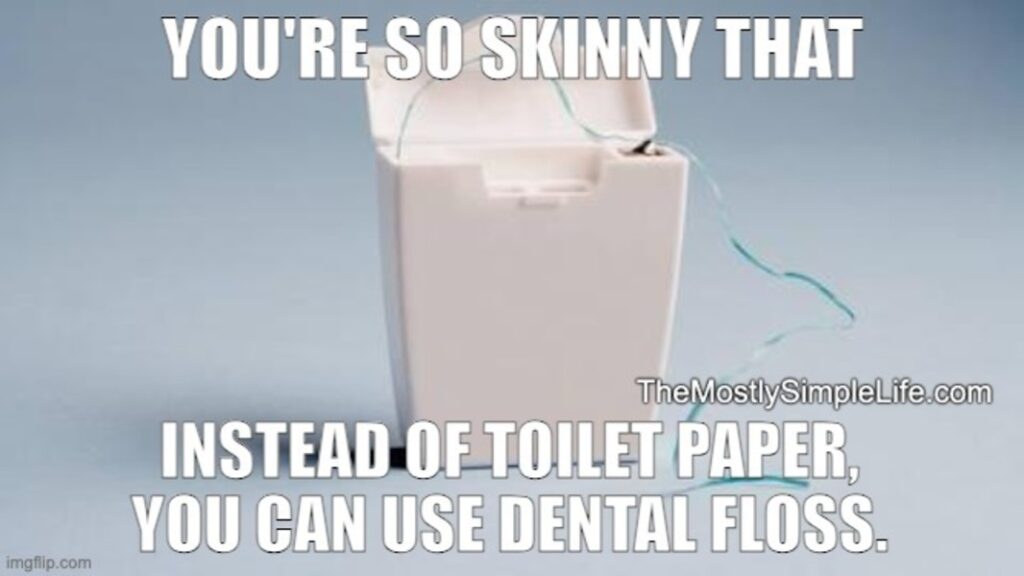 joke about skinny people using dental floss