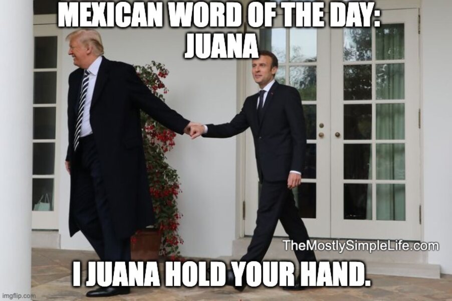 Trump holding Macron's hand. Word: juana