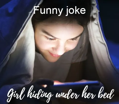 joke about a girl hiding under her bed