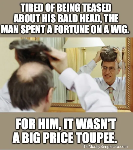 joke about a man putting on a toupee.