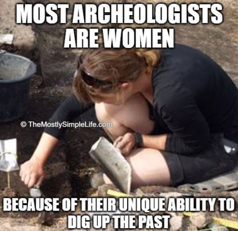 sexist joke about why most archeologists are women