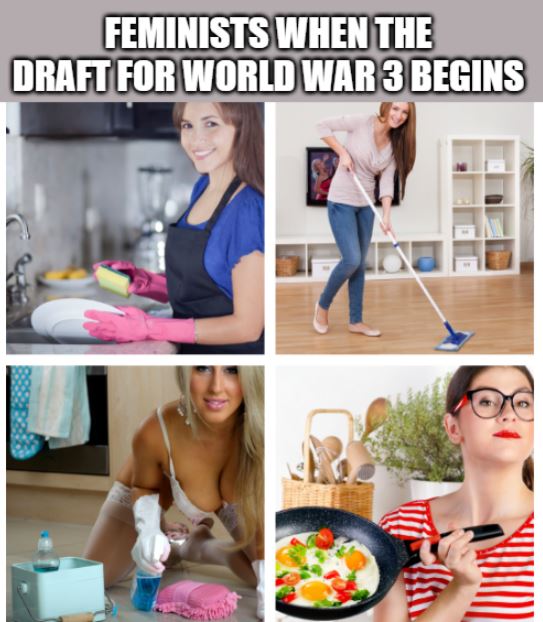 joke about feminists starting to clean when world war 3 begins