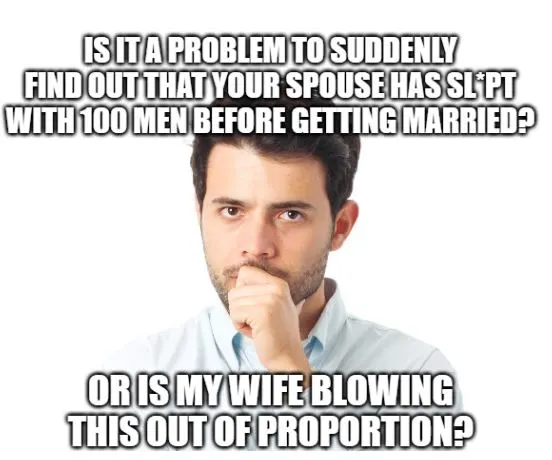 Joke: is it a problem to suddenly find out that your spouse has been involved with a lot of men before getting married?