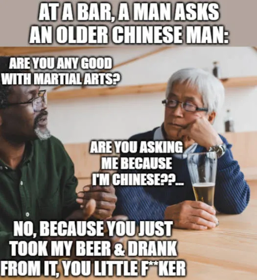 joke about man asking an older chinese person if they are any good with martial arts
