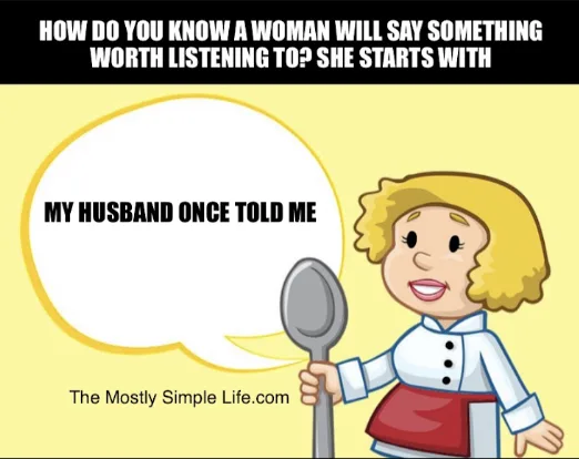 joke about woman starting an interesting story "my husband once told me..."
