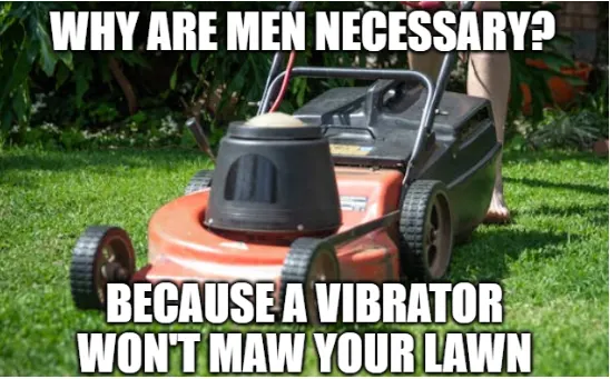 joke about men being necessary to maw the lawn