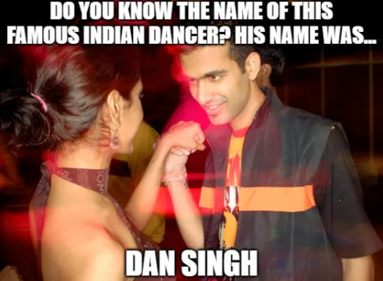 Funny joke about the name of a famous indian dancer, called Dan Singh