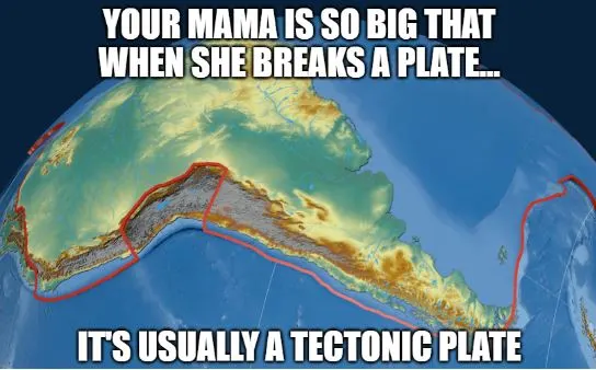 joke about a big mother who ends up breaking a tectonic plate